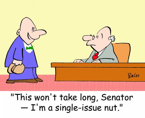 'This won't take long, Senator -- I'm a single-issue nut.'