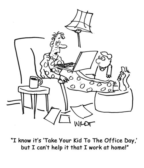 I know it's 'Take Your Kid To The Office Day', but I can't help it that I work at home!
