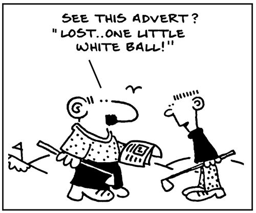 'See this advert? lost.. one little white ball!'