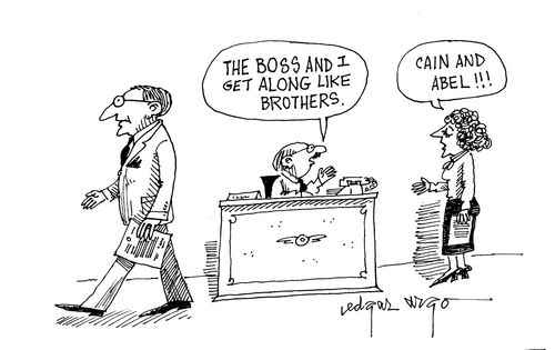 'The boss and I get along like brothers' 'Cain and Abel!'