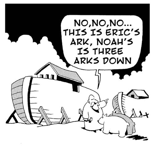 'No, no, no...this is Eric's ark, Noah's is three arks down.'