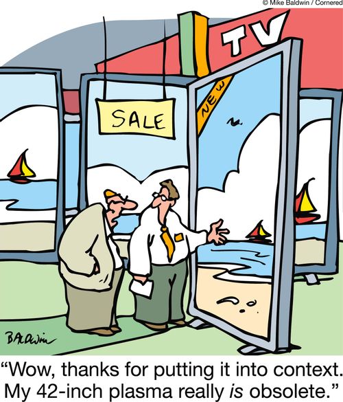 'Wow, thanks for putting it into context. My 42-inch plasma really is obsolete.'