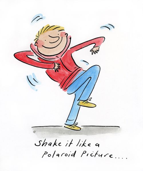 Shake it like a Polaroid picture...