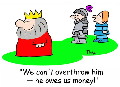 'We CAN'T overthrow him -- he owes us money.'