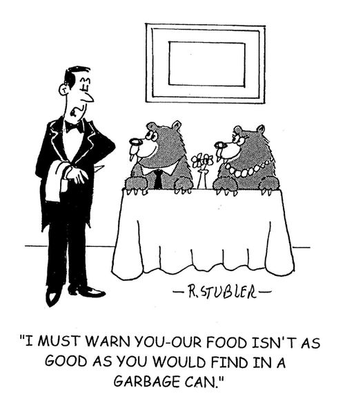 'I must warn you our food isn't as good as you would find in a garbage can.'