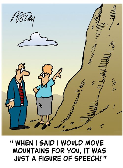 'When I said I would move mountains for you, it was just a figure of speech!'