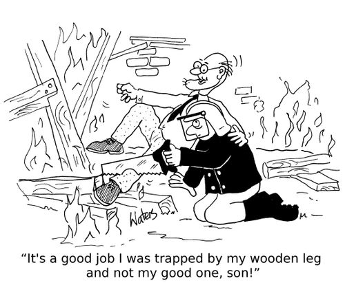 'It's a good job I was trapped by my wooden leg and not my good one, son!'