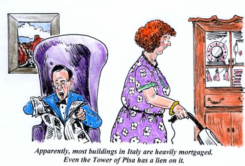 'Apparently, most buildings in Italy are heavily mortgaged. Even the Tower of Pisa has a lien on it.'