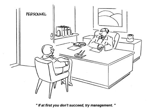 'At first if you don't succeed, try management.'