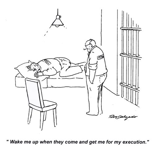 'Wake me up when they come and get me for my execution.'