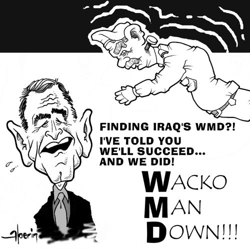 'Finding Iraq's WMD?!  I've told you we'll succeed...and we did!  Wacko Man Down!'