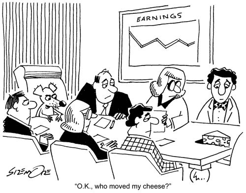 'O.K., who moved my cheese?'