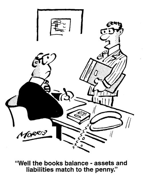 "Well, the books balance - assets and liabilities match to the penny."