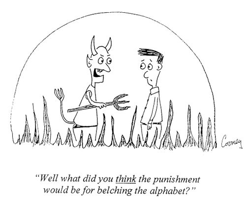 "...what did you think the punishment was going to be for belching the alphabet?"