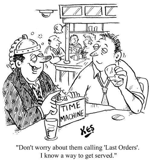 "Don't worry about them calling last orders..."