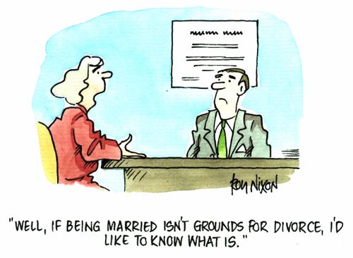 Well, if being married isn't grounds for divorce, I'd like to know what is"