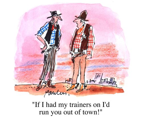 "If I had my trainers on I'd run you out of town"