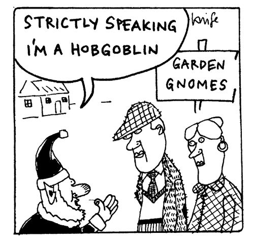 "Strictly speaking I'm a hobgoblin."