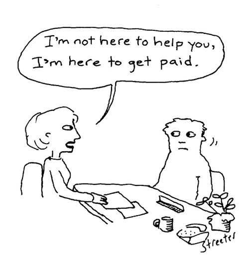 I'm not here to help you, I'm here to get paid.