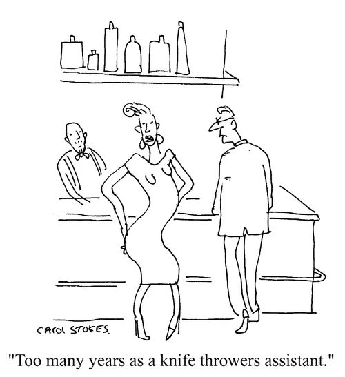 'Too many years as a knife thrower's assistant.'