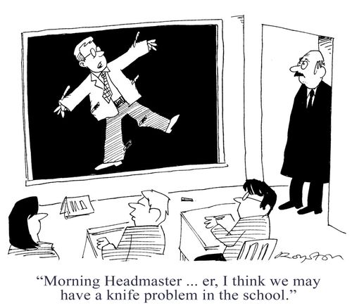 'Morning Headmaster ... er, I think we may have a knife problem in the school.'
