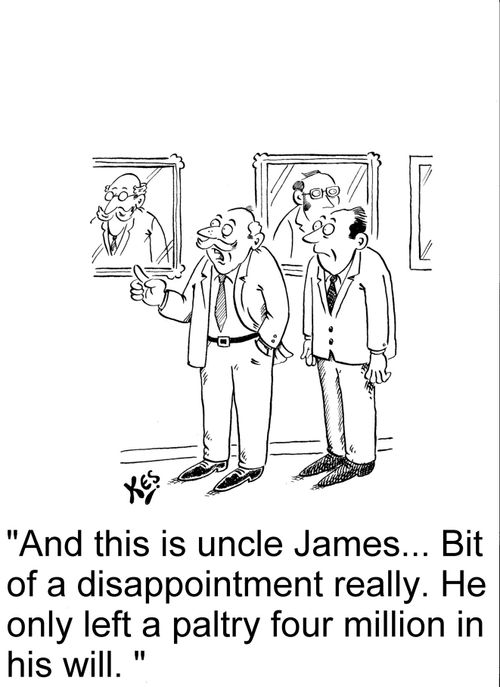 'And this is uncle James... Bit of a disappointment really. He only left a paltry four million in his will. '