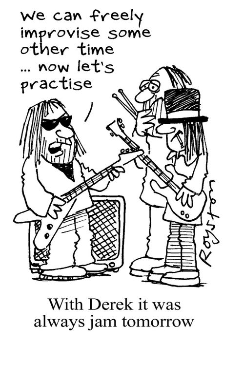 Guitarist: 'We can freely improvise some other time ... now let's practise.' (With Derek it was always jam tomorrow)