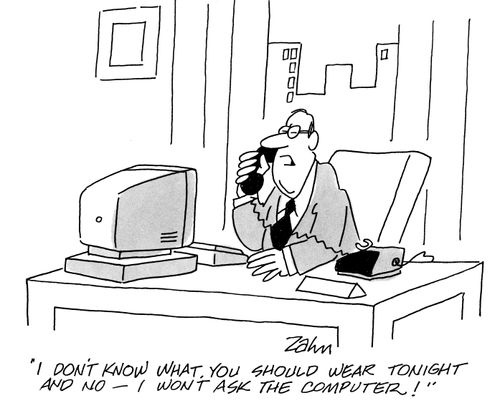 'I don't know what you should wear tonight and no - I won't ask the computer!'