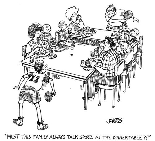 'Must this family always talk sports at the dinner table?'