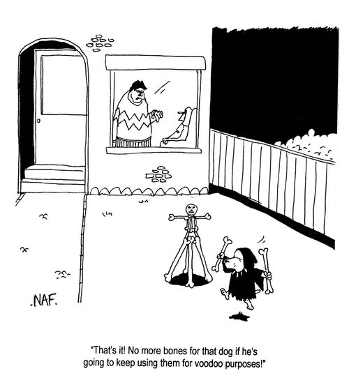 'That's it!  No more bones for that dog if he's going to keep using them for voodoo purposes!'