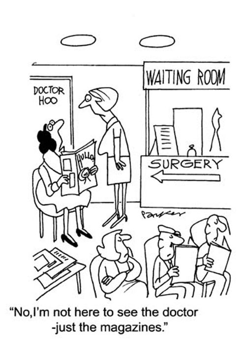 "No, I'm not here to see the doctor- just the magazines."