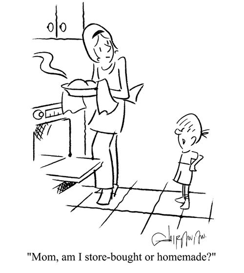 'Mom, am I store-bought or homemade?'