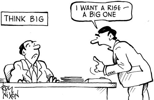 Think Big - 'I want a rise - a big one.'