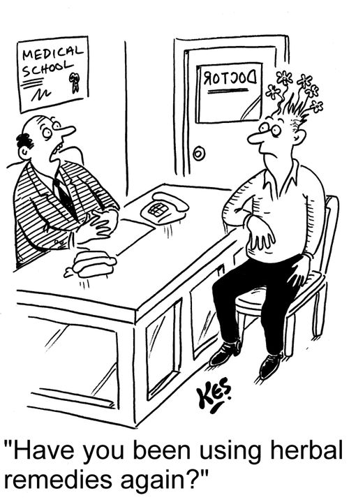 "Have you been using herbal remedies again?"