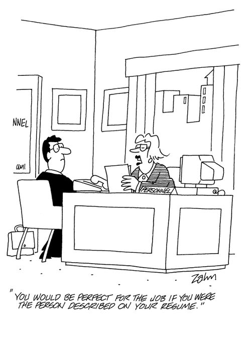 'You would be perfect for the job if you were the person described on your resume.'