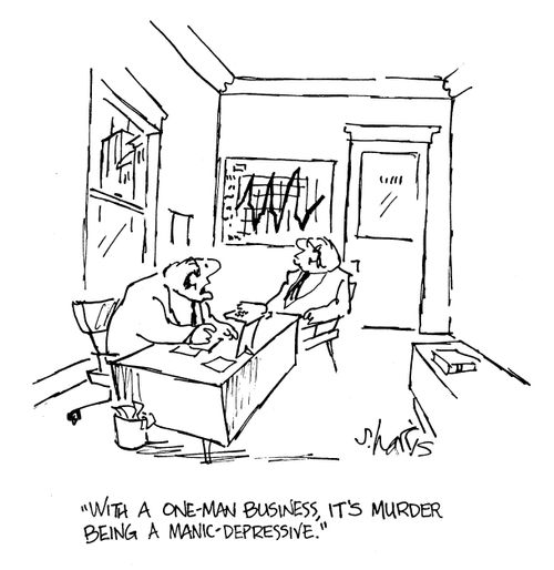 'With a one-man business, it's murder being a manic depressive.'