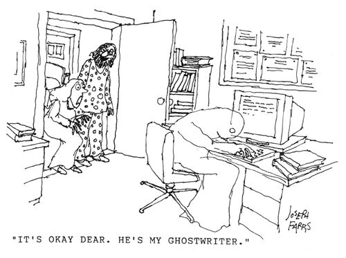 'It's okay dear.  He's my ghostwriter.'