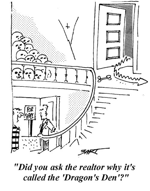 "Did you ask the reatlor why it's called the "Dragon's  Den"?"
