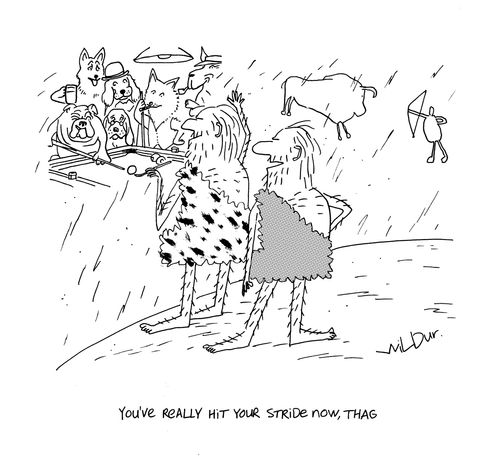 'You've really hit your stride now, Thag.'