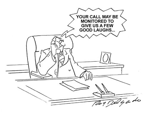 'Your call may be monitored to give us a few good laughs.'