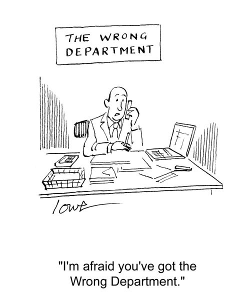 'I'm afraid you've got the wrong department.'
