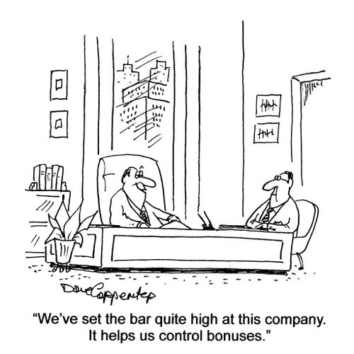 'We've set the bar quite high at this company.  It helps us control bonuses.'
