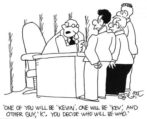 "One of you will be Kevin, one will be Kev and one will be K. You decide who."