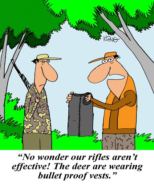 'No wonder our rifles aren't effective! The deer are wearing bullet proof vests.'
