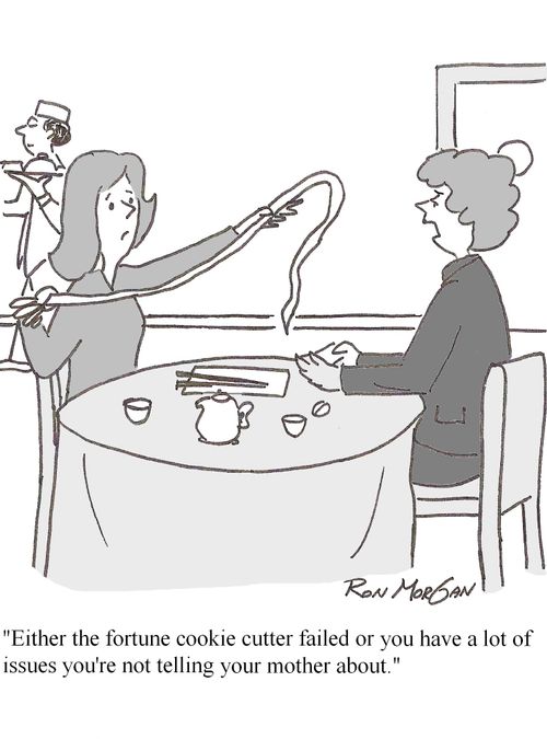 "Either the fortune cookie cutter failed, or you have a lot of issues you're not telling your mother about."