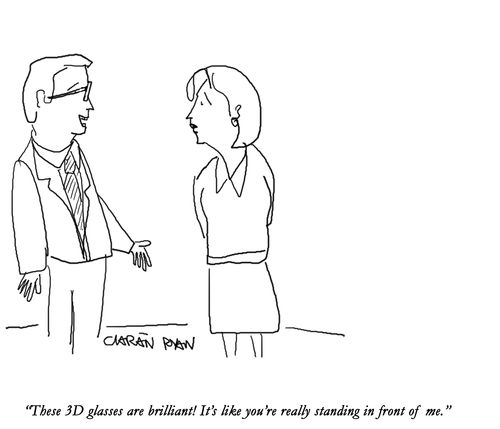 'These 3D glasses are brilliant! It's like you're really standing in front of me.'