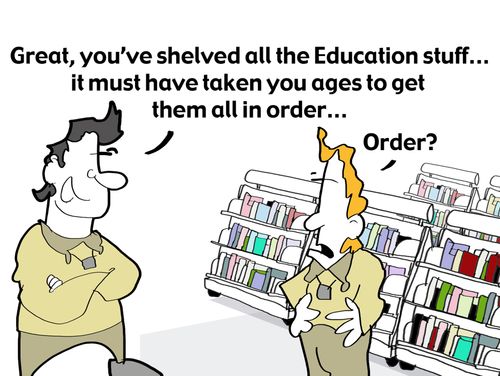 'Great, you've shelved all the education books...'