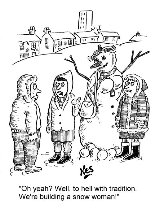 'Oh yeah? Well, to hell with tradition. We're building a snow woman!'