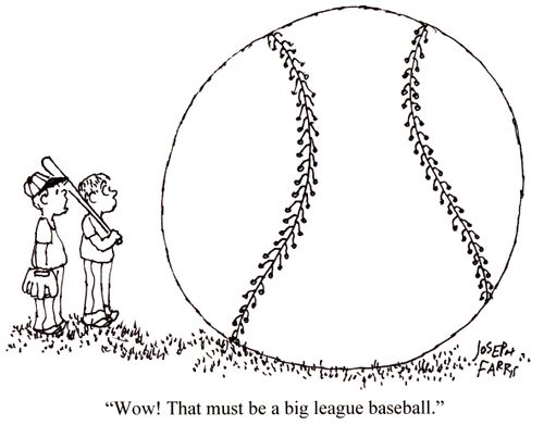 'Wow! That must be a big league baseball!'