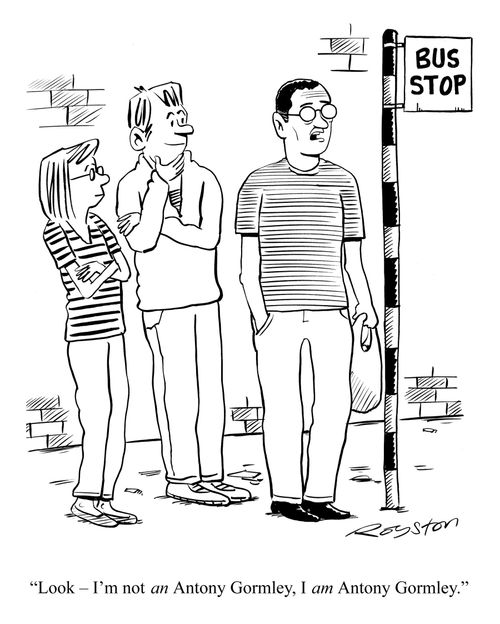 'Look - I'm not AN Antony Gormley, I AM Antony Gormley.'